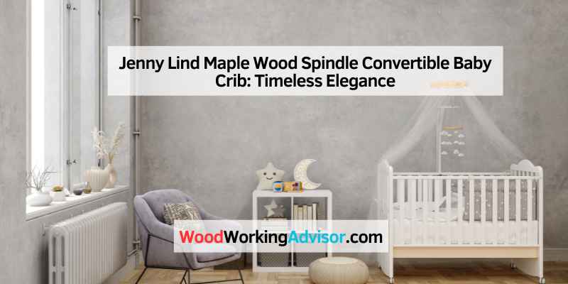 Jenny Lind Maple Wood Spindle Convertible Baby Crib