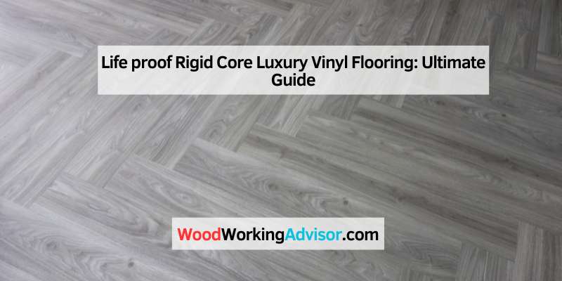 Life proof Rigid Core Luxury Vinyl Flooring