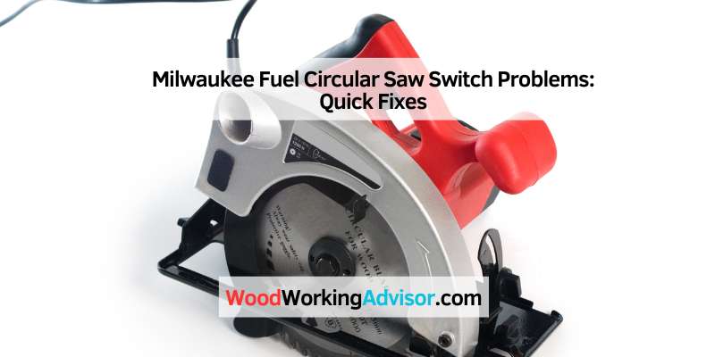 Milwaukee Fuel Circular Saw Switch Problems