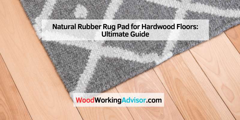 Natural Rubber Rug Pad for Hardwood Floors