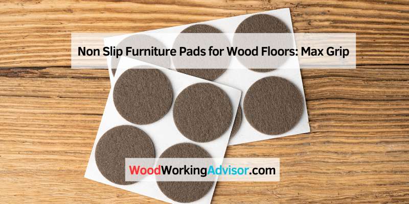 Non Slip Furniture Pads for Wood Floors