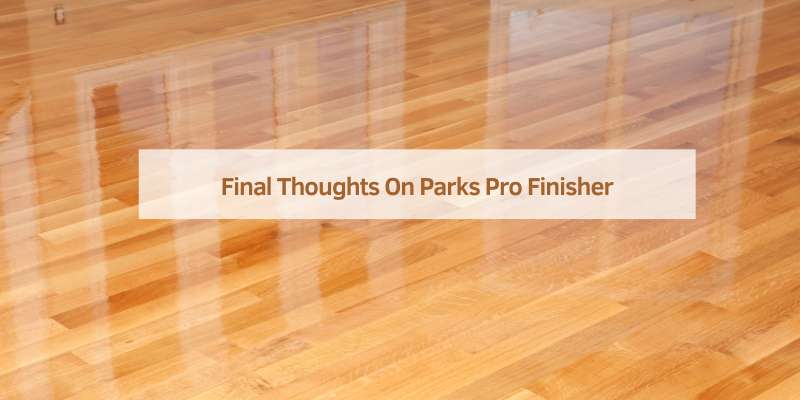 Final Thoughts On Parks Pro Finisher