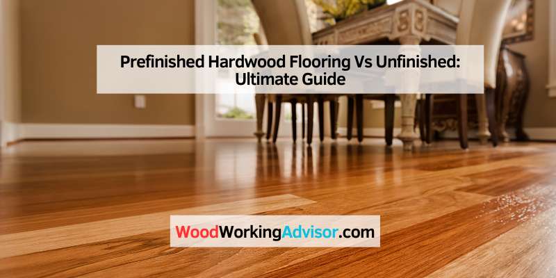 Prefinished Hardwood Flooring Vs Unfinished
