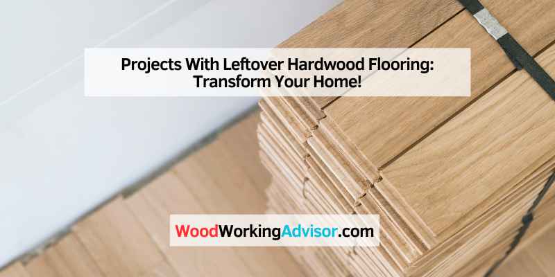 Projects With Leftover Hardwood Flooring