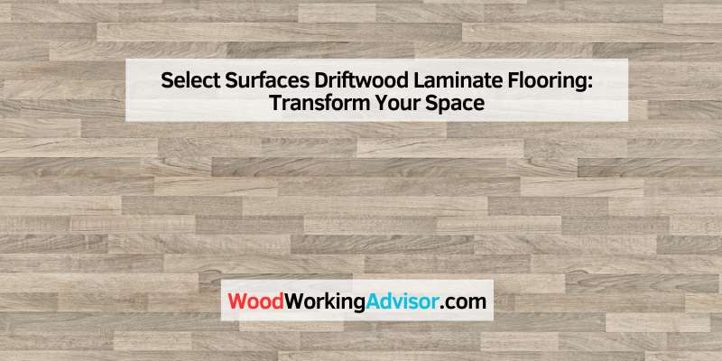 Select Surfaces Driftwood Laminate Flooring