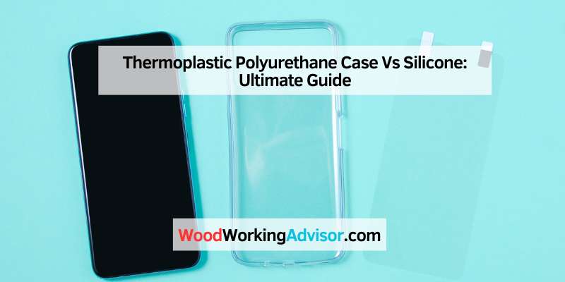 Thermoplastic Polyurethane Case Vs Silicone