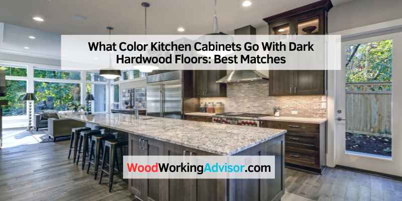 What Color Kitchen Cabinets Go With Dark Hardwood Floors
