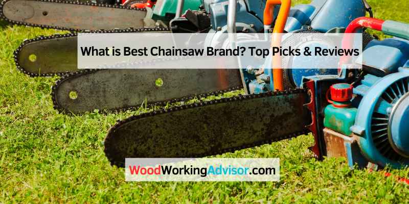 What is Best Chainsaw Brand