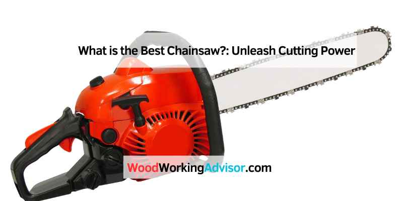 What is the Best Chainsaw