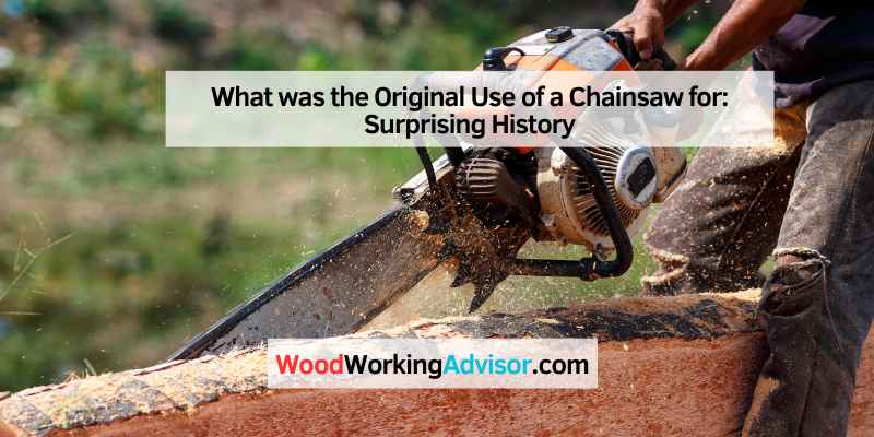 What was the Original Use of a Chainsaw for