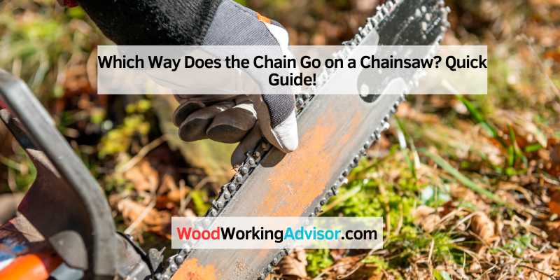 Which Way Does the Chain Go on a Chainsaw