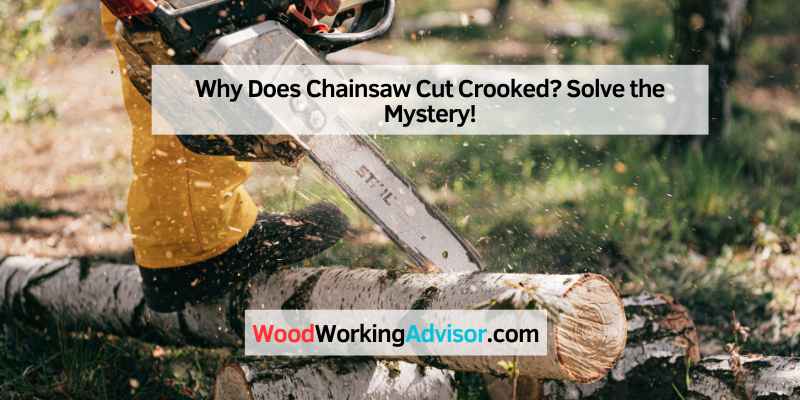 Why Does Chainsaw Cut Crooked