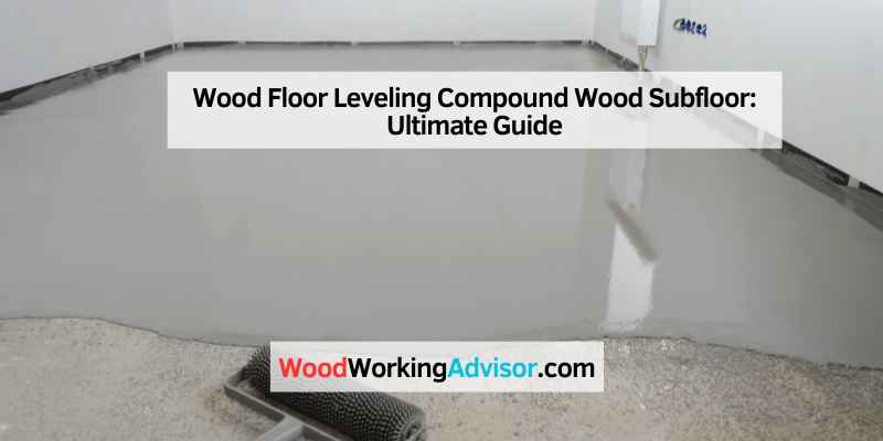 Wood Floor Leveling Compound Wood Subfloor: Ultimate Guide ...