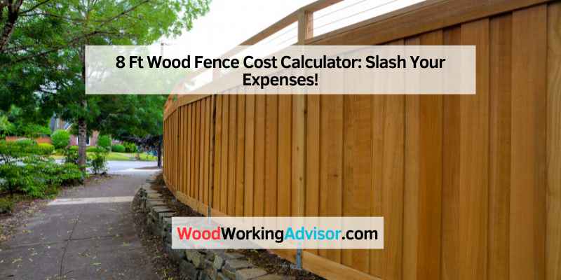 8 Ft Wood Fence Cost Calculator