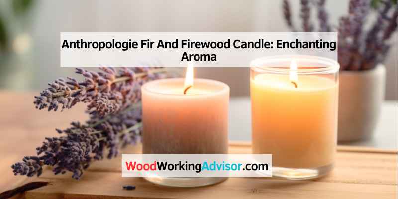 Anthropologie Fir And Firewood Candle