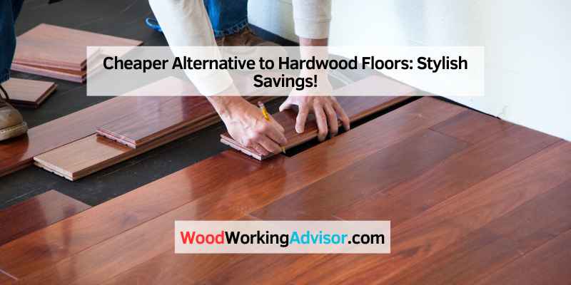 Cheaper Alternative to Hardwood Floors