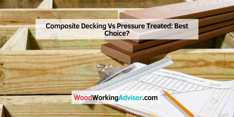 Composite Decking Vs Pressure Treated