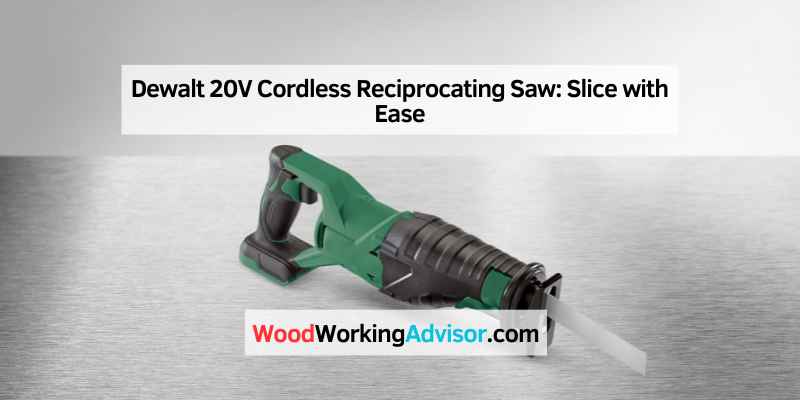 Dewalt 20V Cordless Reciprocating Saw