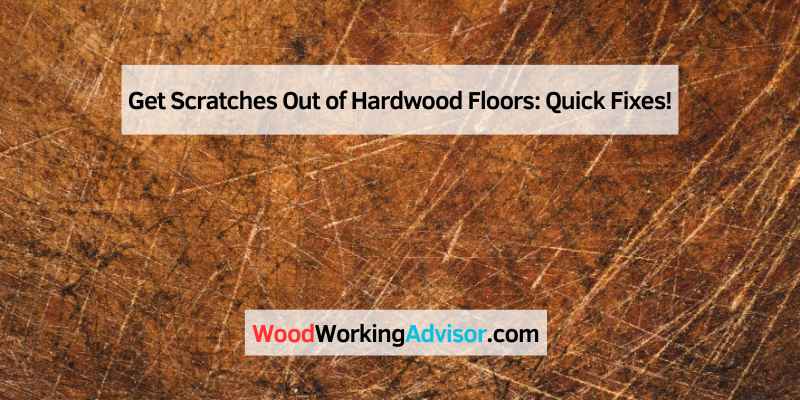 Get Scratches Out of Hardwood Floors