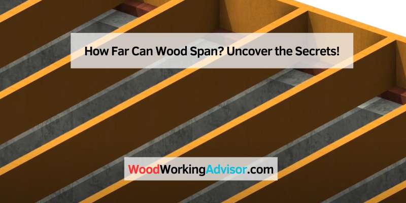 How Far Can Wood Span