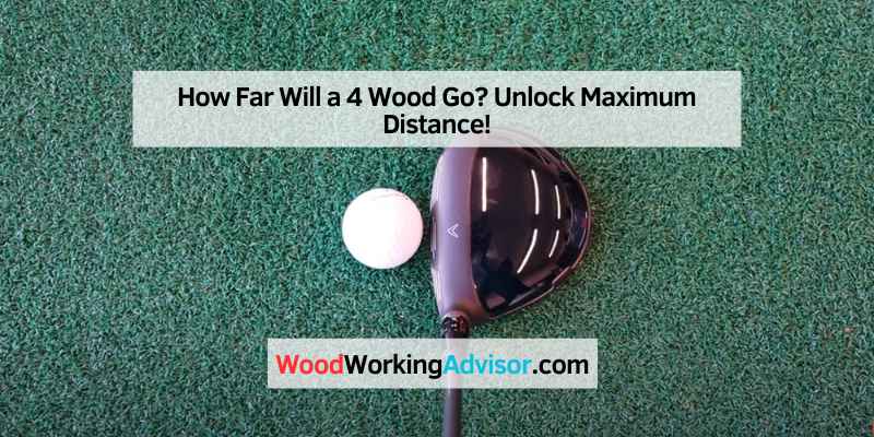 How Far Will a 4 Wood Go