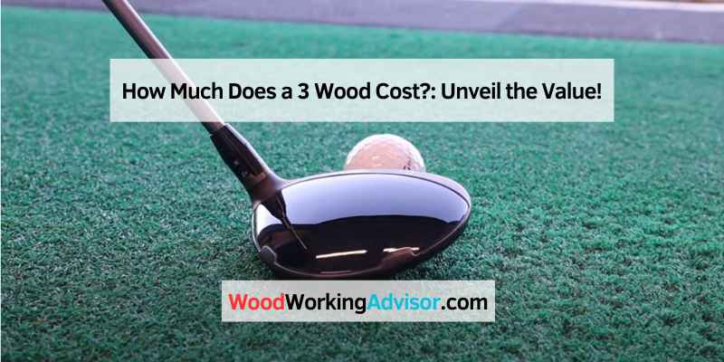 How Much Does a 3 Wood Cost