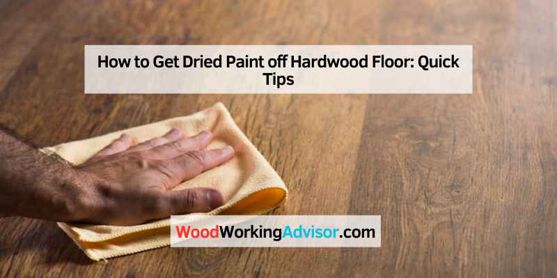 How to Get Dried Paint off Hardwood Floor