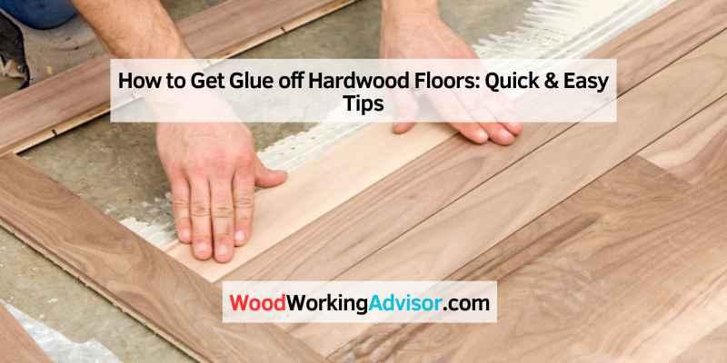 How to Get Glue off Hardwood Floors