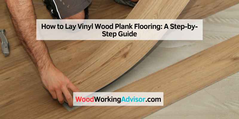 How to Lay Vinyl Wood Plank Flooring