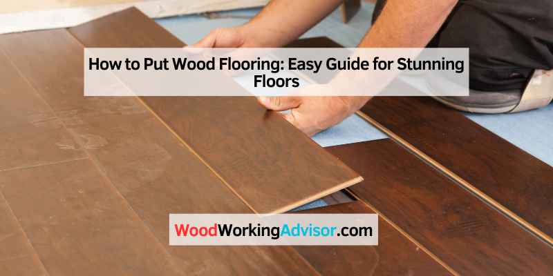 How to Put Wood Flooring