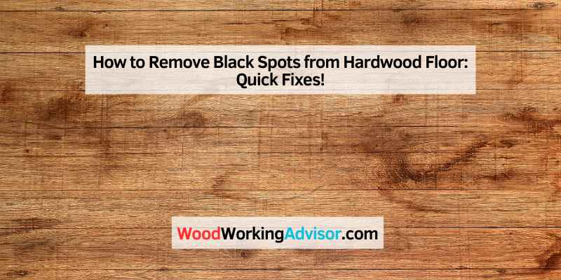 How to Remove Black Spots from Hardwood Floor