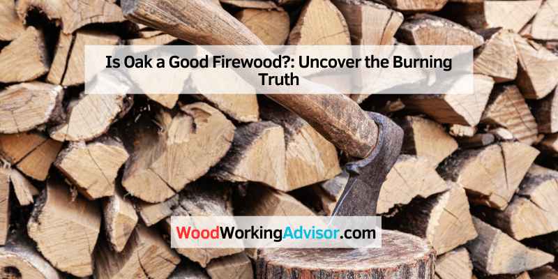 Is Oak a Good Firewood