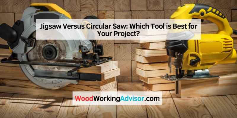 Jigsaw Versus Circular Saw