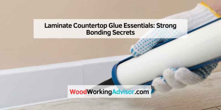 Laminate Countertop Glue Essentials: Strong Bonding Secrets