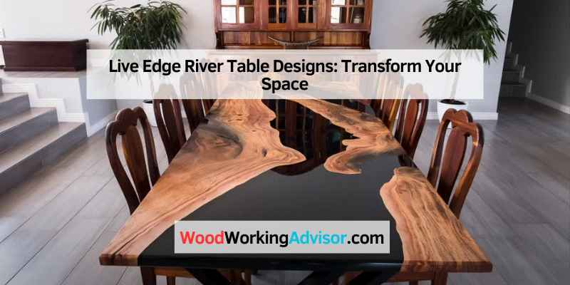 Live Edge River Table Designs