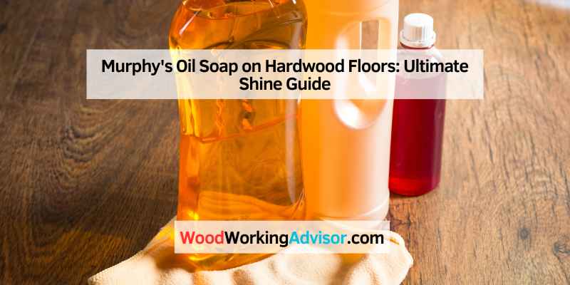 Murphy's Oil Soap on Hardwood Floors