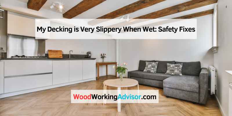My Decking is Very Slippery When Wet