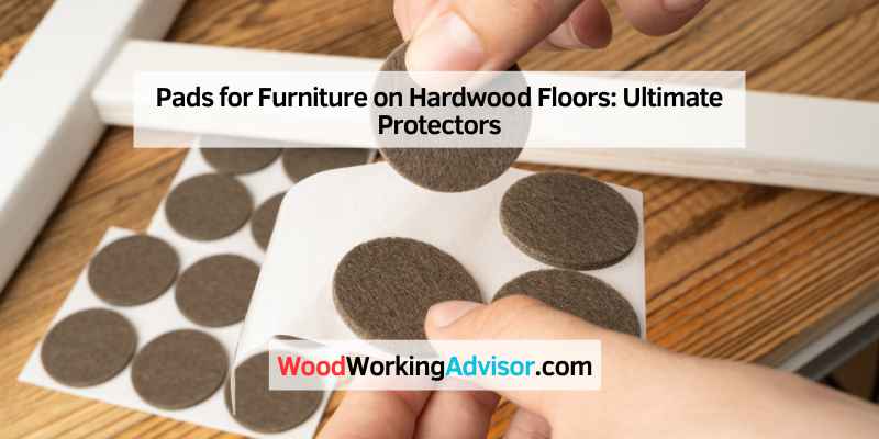 Pads for Furniture on Hardwood Floors