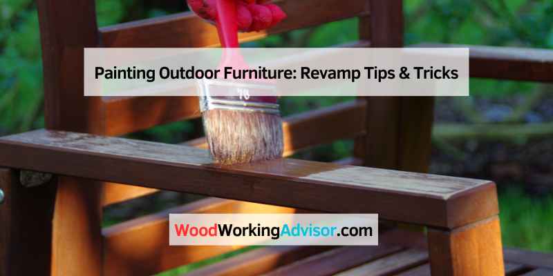 Painting Outdoor Furniture Revamp Tips Tricks Woodworking Advisor Painting Outdoor Furniture