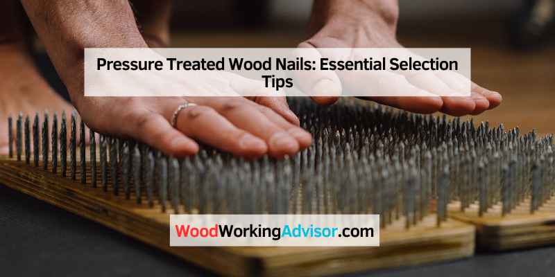 Pressure Treated Wood Nails