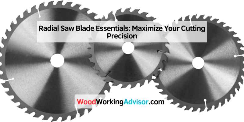 Radial Saw Blade Essentials