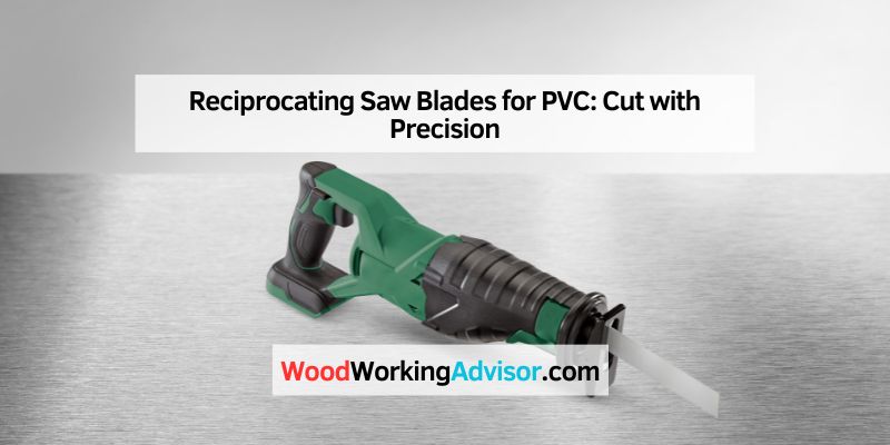 Reciprocating Saw Blades for PVC