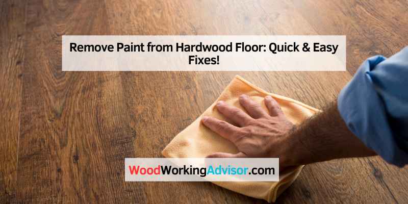 Remove Paint from Hardwood Floor