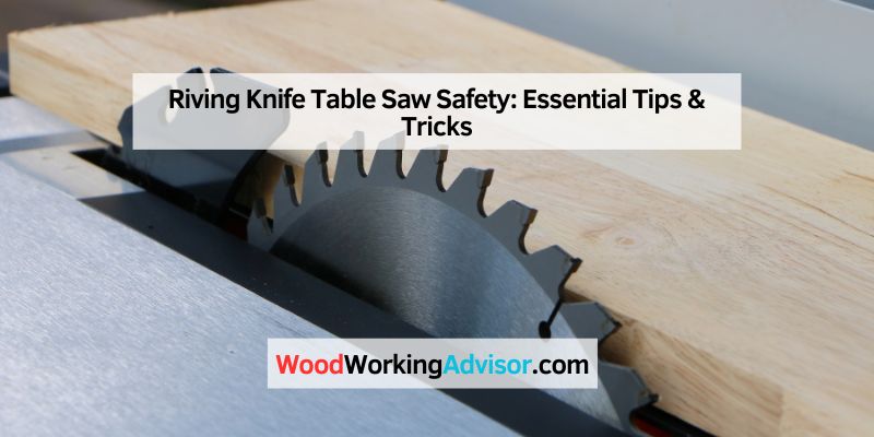 Riving Knife Table Saw Safety