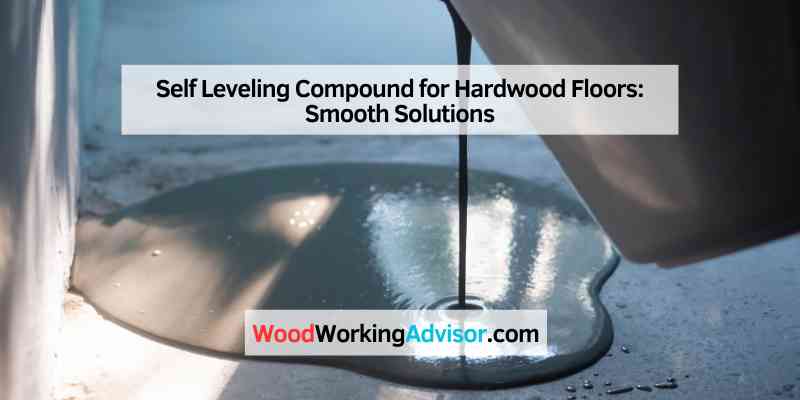 Self Leveling Compound for Hardwood Floors