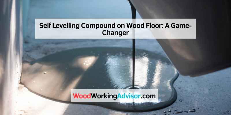 Self Levelling Compound on Wood Floor