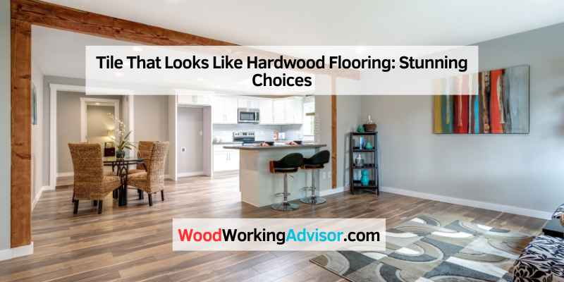 Tile That Looks Like Hardwood Flooring