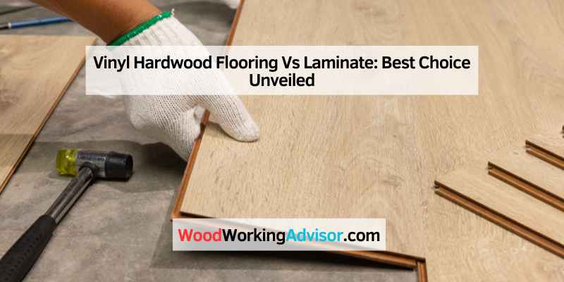 Vinyl Hardwood Flooring Vs Laminate