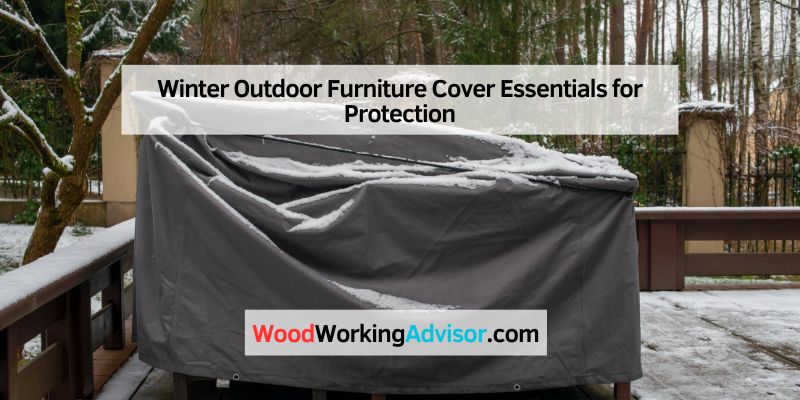 Winter Outdoor Furniture Cover Essentials for Protection