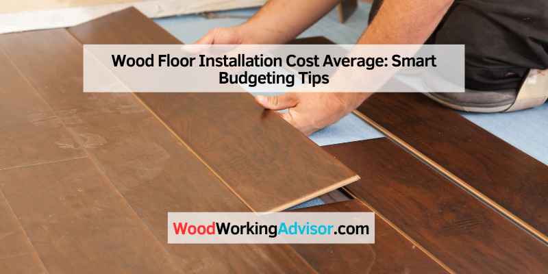 Wood Floor Installation Cost Average